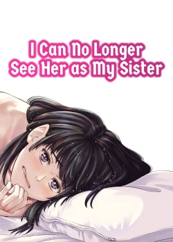 Mou, Ane to Shite Ninshiki Dekinai. | I Can No Longer See Her as My Sister